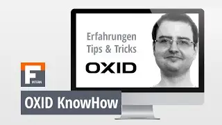 OXID - Erfahrungen, Tipps und Tricks