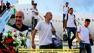 🔥 Manchester City Squad Arrives in Istanbul Ahead Of the Champions League Final against Inter Milan