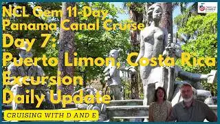 NCL Gem - 11-Day Panama Canal Cruise - Day 7 Update - Puerto Limon, Costa Rica Excursion Day