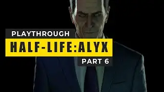 Half-Life: Alyx Playthrough Part 6 - Finale