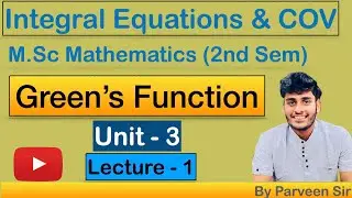 Green's Function || Unit-3 || Lecture-1|| Integral equation and COV || M.Sc Maths || By Parveen Sir