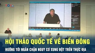 Hội thảo quốc tế về Biển Đông: Hướng tới ngăn chặn nguy cơ xung đột trên thực địa | VOV