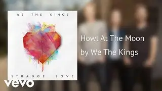 We The Kings - Howl At The Moon (AUDIO)