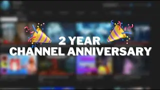 MY 2 YEAR CHANNEL ANNIVERSARY!