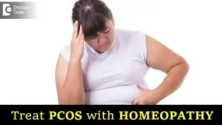 Detailed Causes of PCOS | HOMEOPATHY Treatment & Lifestyle Tips-Dr.V.Bhagyalakshmi | Doctors' Circle