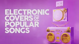 Electronic Covers Of Popular Songs 🎧 100 Hits