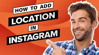 How To Add Location On Instagram (Quick & Easy)