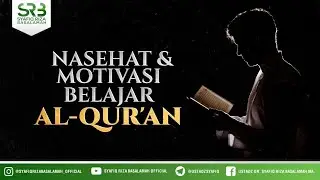 Nasehat & Motivasi Belajar Al-Qur'an - Ustadz Dr. Syafiq Riza Basalamah, M.A.