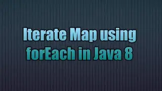 Iterate Map using forEach in Java 8 | The foreach iteration