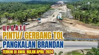 UPDATE‼️GERBANG TOL PANGKALAN BRANDAN TERKINI ǁ AWAL APRIL 2024