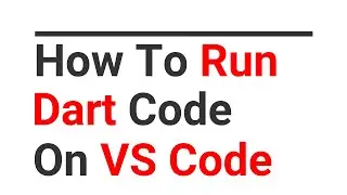 How To Run Dart Code On VS Code