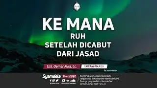Ke Mana Ruh Setelah Dicabut dari Jasadᴴᴰ | Ust. Oemar Mita, Lc.