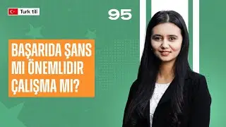 Başarıda şans mi önemlıdır çalışma mı? | 95-dars | Turk tilidan sozlashuv darslari