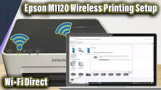 How to Connect Windows Laptop PC to Epson M1120 Printer via Wi-Fi Direct Network Setup.