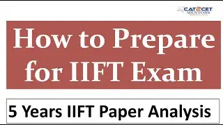 How to Prepare for IIFT Exam | Sectional Strategy | 5 Years IIFT Paper Anlysis