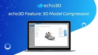 echo3D | Feature: 3D Model Compression & Optimization