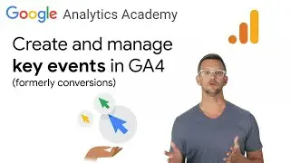 2.4 Understand & create key events in Google Analytics 4 - [New GA4] Analytics Academy on Skillshop