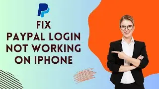 How to Fix PayPal Login Not Working on iPhone 2024?