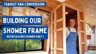 Campervan Shower Frame Build (Recirculating Shower Part 1) | Transit Van Conversion E29