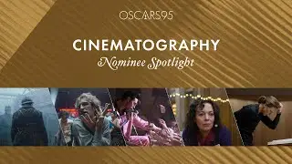 95th Oscars: Best Cinematography | Nominee Spotlight