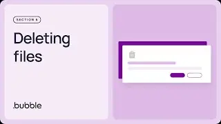 Deleting files: Getting started with Bubble (Lesson 6.9)