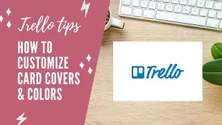 Trello Tips | How To | Customize Card Covers & Colors