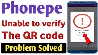 Phonepe unable to verify the qr code problem solve || Unable to verify the qr code phonepe