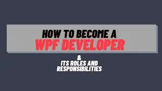 Roles and Responsibilities of WPF Developer | With Course Duration and Salary Range