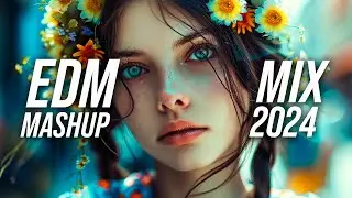 EDM Music Mix 2024🎧Mashups & Remixes Of Popular Songs🎧Bass Boosted 2024