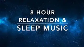 8 Hour Relaxation, Sleep & Stress Relief Piano Instrumental Music