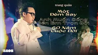 LK Một Đêm Say, Anh Muốn Sống Bên Em Trọn Đời, 60 Năm Cuộc Đời - @TrungQuanSinger live at #sotf