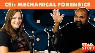 CSI: Mechanical Forensics | Star Stuff Podcast