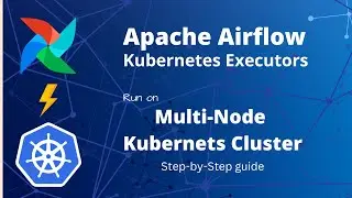 Airflow with Kubernetes Executors | Run on multi-node k8s cluster | step-by-step guide