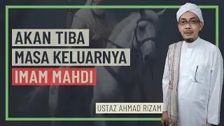 Ustaz Ahmad Rizam - Akan Tiba Masa Keluarnya Imam Mahdi