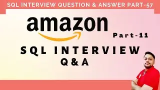 SQL Interview Questions Part 57 | Amazon SQL Question Part-11 | SQL Data Engineer Interview 🔥🔥