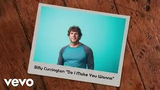 Billy Currington - Do I Make You Wanna (Official Lyric Video)