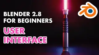 Blender 2.8 for Beginners - Making a 3D Lightsaber - User Interface (1/5)