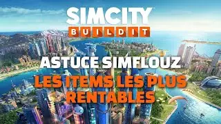 SIMCITY BUILDIT/ASTUCE SIMFLOUZ/LES ITEMS LES PLUS RETABLES