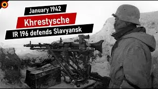 The Battle of Khrestysche January 1942 - Infantry Regiment 196 defends Slavyansk | The Eastern Front