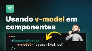 Como usar a diretiva  v-model em componentes com Options API e Composition API