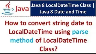 How to convert string date to LocalDateTime using parse method of LocalDateTime Class?