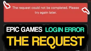 Epic Games THE REQUEST COULD NOT BE COMPLETED! Fortnite Epic Games Login Error!