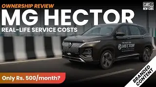 MG Hector Ownership Experience: How Much Are MG Hector Owners Paying for Service and Maintenance?