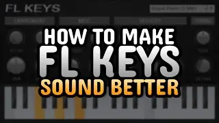 How to make FL Keys Sound Better (FL Studio 20 Tutorial)