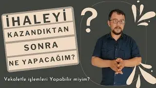 İhaleyi Kazandıktan Sonra Ne Yapacağız? Vekaletle İşlem Olur mu?