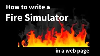 21 - How to write a Fire Simulator in a web page.