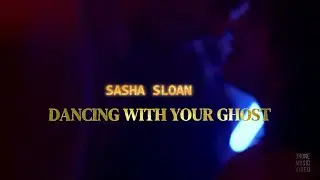 Sasha Sloan -  Dancing With Your Ghost