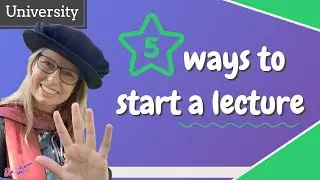 STARTING A UNIVERSITY LECTURE - Five ways to open your class! 