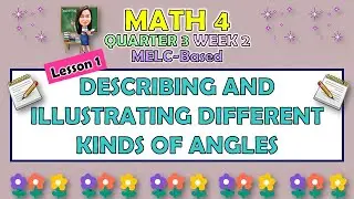 MATH 4 || QUARTER 3 WEEK 2 LESSON 1 | DESCRIBING AND ILLUSTRATING FIFFERENT KINDS OF ANGLES | MELC