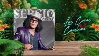 Las Cosas CAMBIAN 🤔 Sergio Vargas 🎺 (Audio Oficial)